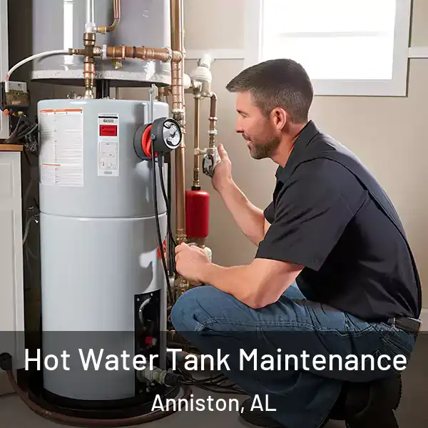  Hot Water Tank Maintenance Anniston, AL