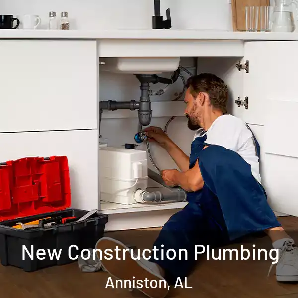  New Construction Plumbing Anniston, AL