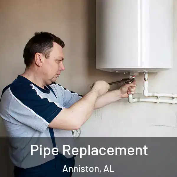  Pipe Replacement Anniston, AL