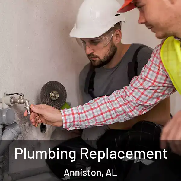  Plumbing Replacement Anniston, AL
